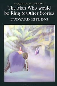 Rudyard Kipling The Man Who Would be King & Other Stories